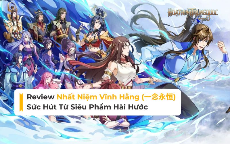 Review Nhất Niệm Vĩnh Hằng: Sức Hút Từ Siêu Phẩm Hài Hước