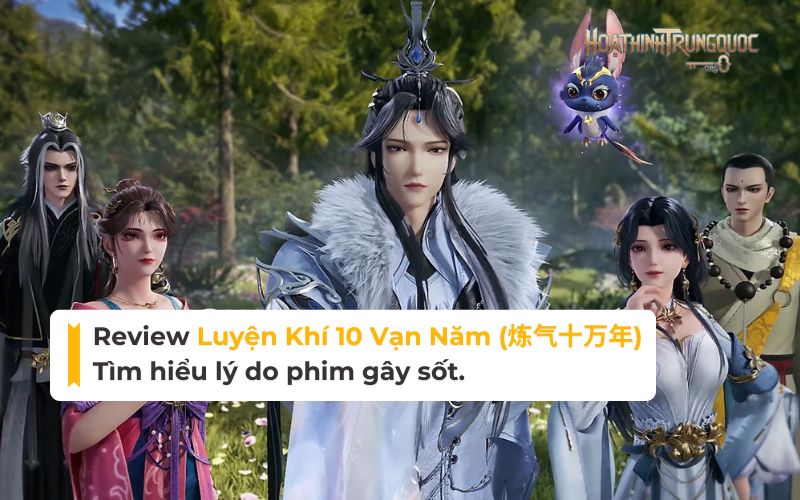 review-luyen-khi-10-van-nam-tim-hieu-ly-do-gay-sot