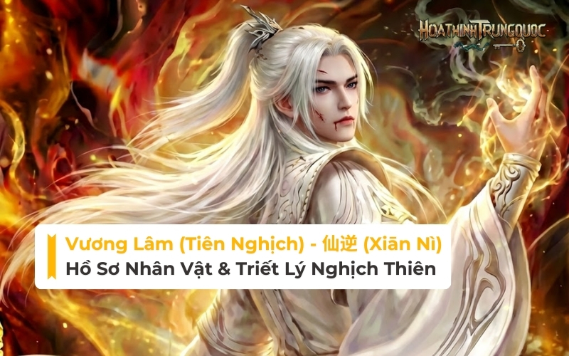 Vương Lâm (Tiên Nghịch): Hồ Sơ Chi Tiết Về Cuộc Đời, Cảnh Giới & Triết Lý Nghịch Thiên